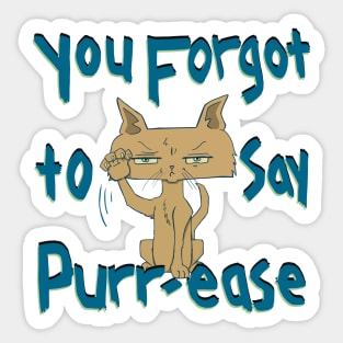 You Forgot To Say Purr-ease, Funny Mad Cat Sticker
